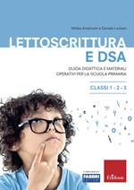 Lettoscrittura e DSA. Guida didattica e materiali operativi per la scuola primaria. Classi 1-2-3