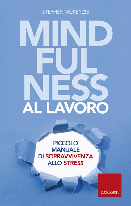 Mindfulness al lavoro. Piccolo manuale di sopravvivenza allo stress - Stephen McKenzie,Gabriele Lo Iacono - ebook