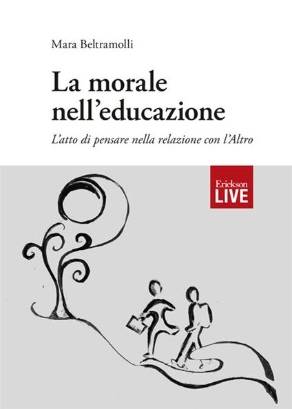 morale nell'educazione. L'atto di pensare nella relazione con l'Altro, La - Mara Beltramolli - copertina