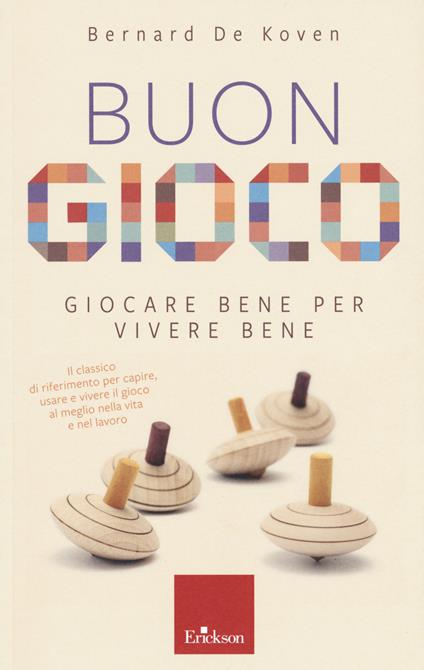 Buon gioco. Giocare bene per vivere bene - Bernard De Koven - copertina