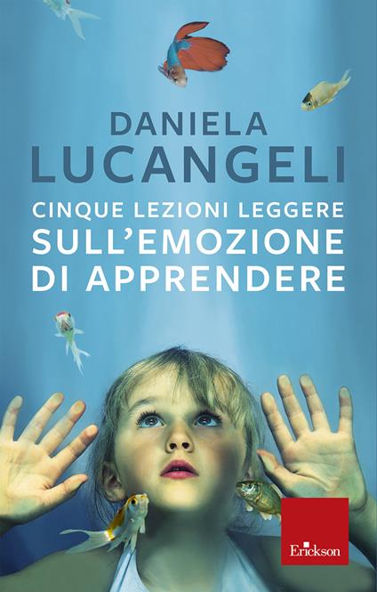 Cinque lezioni leggere sull'emozione di apprendere - Daniela Lucangeli - ebook