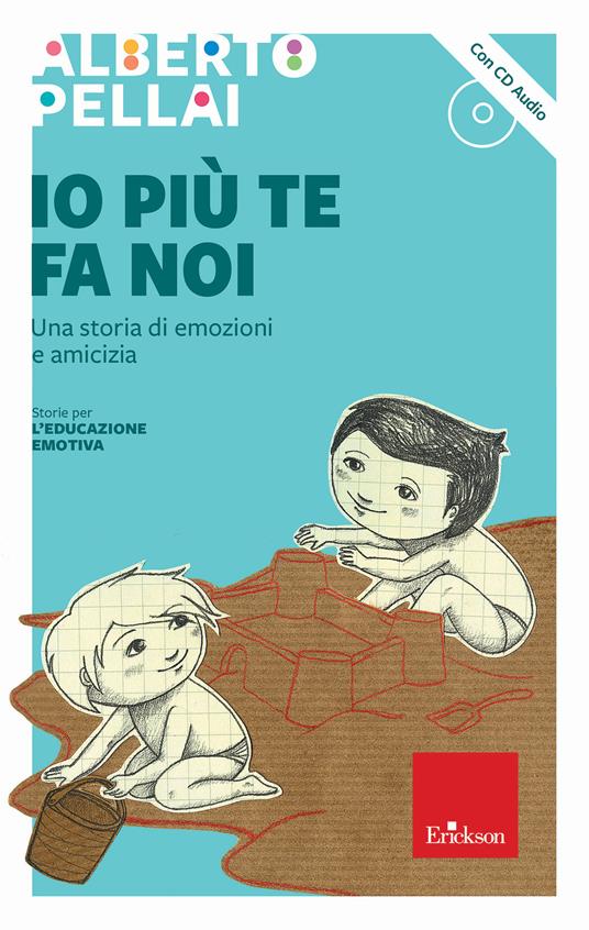 Io più te fa noi. Una storia di emozioni e amicizia. Con CD-Audio - Alberto  Pellai - Libro - Erickson - Cantami del cuore