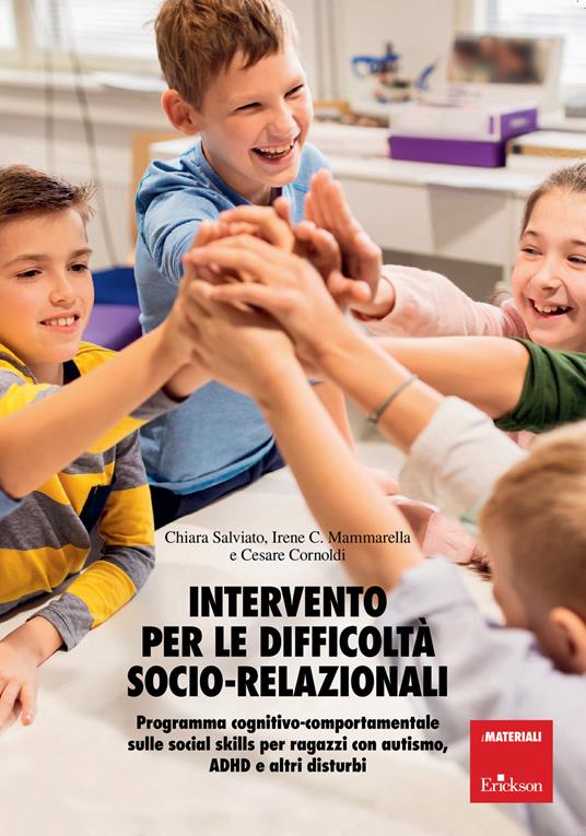 Intervento per le difficoltà socio relazionali. Programma cognitivo-comportamentale sulle social skills per ragazzi con autismo, ADHD e altri disturbi - Chiara Salviato,Irene Cristina Mammarella,Cesare Cornoldi - copertina