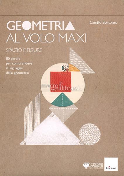 Geometria al volo maxi. 80 parole per comprendere il linguaggio della geometria. Spazio e figure - Camillo Bortolato - copertina