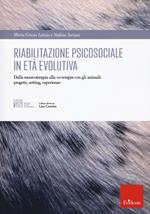 Riabilitazione psicosociale in età evolutiva. Dalla musicoterapia alla co-terapia con gli animali: progetti setting, esperienze