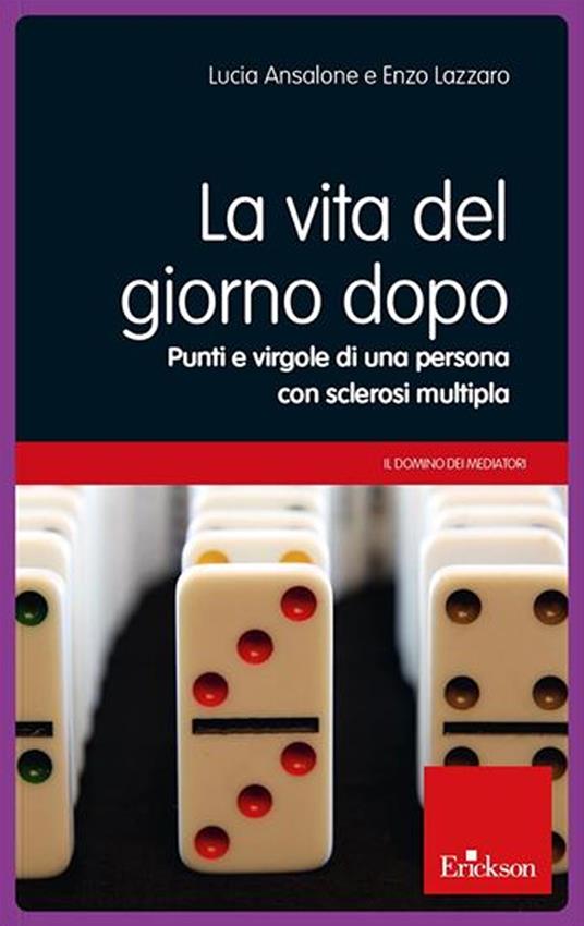 La vita del giorno dopo. Punti e virgole di una persona con sclerosi multipla - Lucia Ansalone,Enzo Lazzaro - copertina