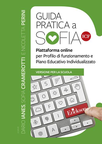 Guida pratica a SOFIA ICF. Piattaforma online per profilo di funzionamento e Piano Educativo Individualizzato. Versione per la scuola - Sofia Cramerotti,Dario Ianes,Nicoletta Perini - ebook