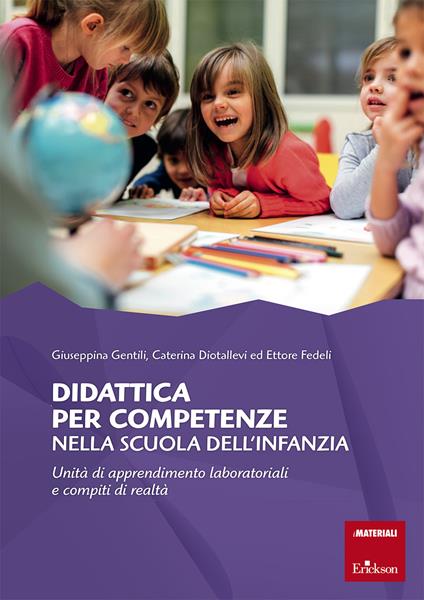 Didattica per competenze nella scuola dell'infanzia. Unità di apprendimento laboratoriali e compiti di realtà - Giuseppina Gentili,Caterina Diotallevi,Ettore Fedeli - copertina