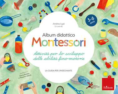 Image of Album didattico Montessori. Attività per lo sviluppo delle abilità fino-motorie. La guida per l'insegnante