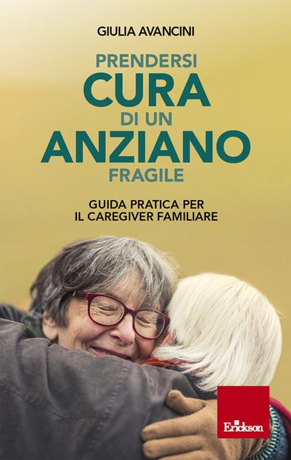 Prendersi cura di un anziano fragile. Guida pratica per il caregiver familiare - Giulia Avancini - ebook