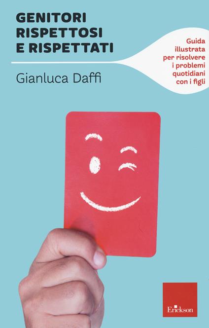 Genitori rispettosi e rispettati. Guida illustrata per risolvere i problemi quotidiani con i figli - Gianluca Daffi - copertina