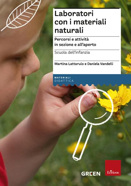 Laboratori con i materiali naturali. Percorsi e attività in sezione e all'aperto. Scuola dell'infanzia - Martina Lattarulo,Daniela Vandelli - copertina