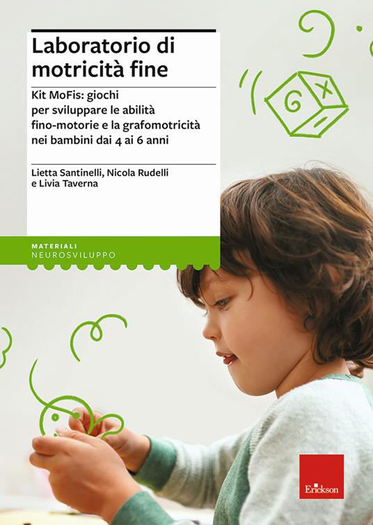 Laboratorio di motricità fine. Kit MoFis: giochi per sviluppare le abilità  fino-motorie e la grafomotricità nei bambini dai 4 ai 6 anni - Lietta  Santinelli - Nicola Rudelli - - Libro - Erickson - I materiali | IBS