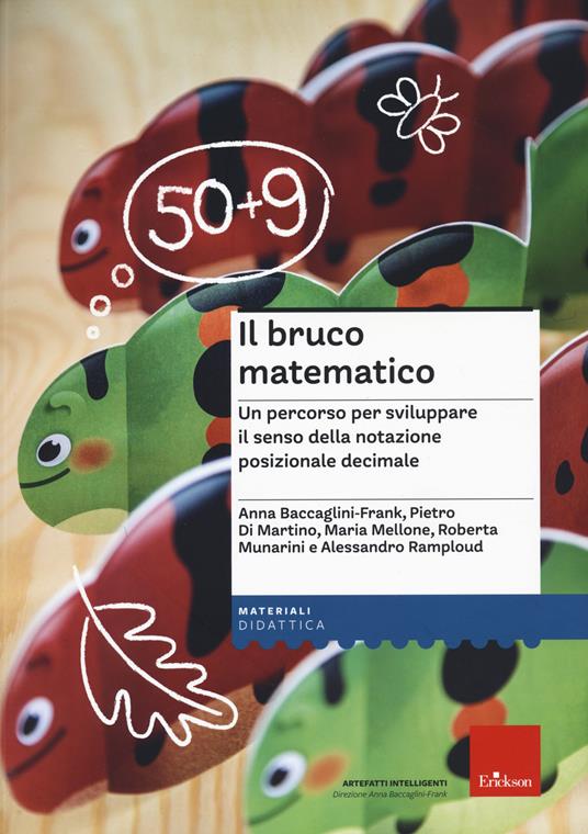 Il bruco matematico. Un percorso per sviluppare il senso della notazione posizionale decimale - Anna Baccaglini-Franck,Pietro Di Martino,Maria Mellone - copertina