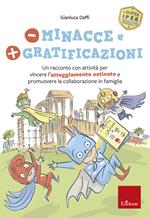 Meno minacce e più gratificazioni. Un racconto con attività per vincere l'atteggiamento ostinato e promuovere la collaborazione in famiglia. I super iper eroi