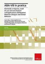 ABA-VB in pratica. Domande e risposte, studi di caso ed esercitazioni sull'applicazione dell'Applied Behavior Analysis and Verbal Behavior