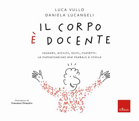 Il corpo è docente. Sguardo, ascolto, contatto: la comunicazione non verbale a scuola - Daniela Lucangeli,Luca Vullo - copertina