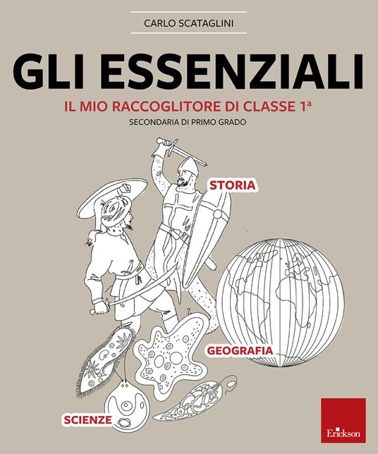 Gli essenziali. Il mio raccoglitore di classe 1ª. Storia, geografia e scienze - Carlo Scataglini - copertina