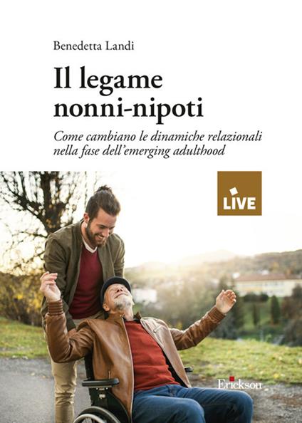 Il legame nonni-nipoti. Come cambiano le dinamiche relazionali nella fase dell'emerging adulthood - Benedetta Landi - copertina