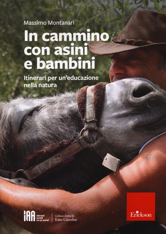 In cammino con asini e bambini. Itinerari per un'educazione nella natura -  Massimo Montanari - Libro - Erickson - | IBS