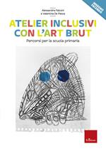 Atelier inclusivi con l'Art Brut. Percorsi per la scuola primaria