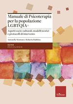 Manuale di psicoterapia per la popolazione LGBTQIA+. Aspetti socio-culturali, modelli teorici e protocolli di intervento