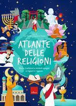 Atlante delle religioni. Storia, tradizioni e simboli spiegati a ragazzi e ragazze