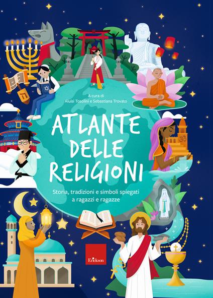 Atlante delle religioni. Storia, tradizioni e simboli spiegati a ragazzi e ragazze - copertina