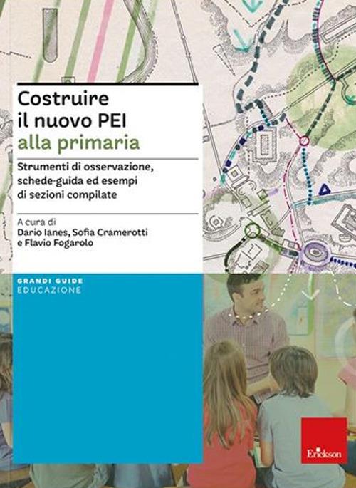 Costruire il nuovo PEI alla primaria. Strumenti di osservazione, schede-guida ed esempi di sezioni compilate. Ediz. a spirale. Aggiornato D.M. 153/2023 - 2