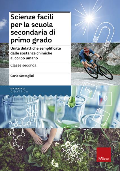 Scienze facili per la scuola secondaria di primo grado. Unità didattiche semplificate dalle sostanze chimiche al corpo umano. Classe seconda - Carlo Scataglini - copertina