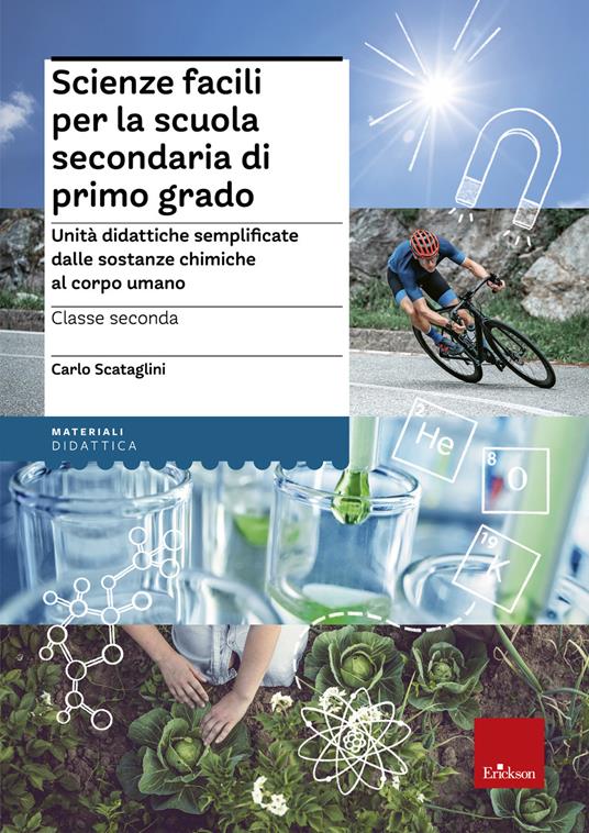 Scienze facili per la scuola secondaria di primo grado. Unità didattiche semplificate dalle sostanze chimiche al corpo umano. Classe seconda - Carlo Scataglini - copertina