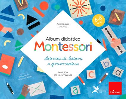 Album didattico Montessori. Attività di scrittura e grammatica. (6-8 anni). La guida per l'insegnante - Andrea Lupi - copertina