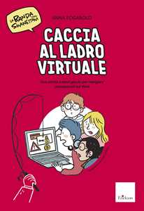 Image of Caccia al ladro virtuale! Una storia e tanti giochi per navigare consapevoli sul web. La banda degli smanettoni