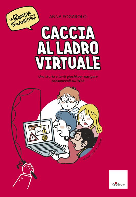 Caccia al ladro virtuale! Una storia e tanti giochi per navigare consapevoli sul web. La banda degli smanettoni - Anna Fogarolo - copertina