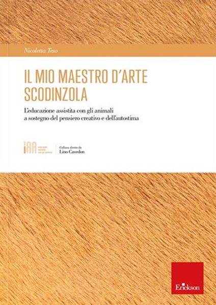 Il mio maestro d'arte scodinzola. L'educazione assistita con gli animali a sostegno del pensiero creativo e dell'autostima - Nicoletta Teso - copertina