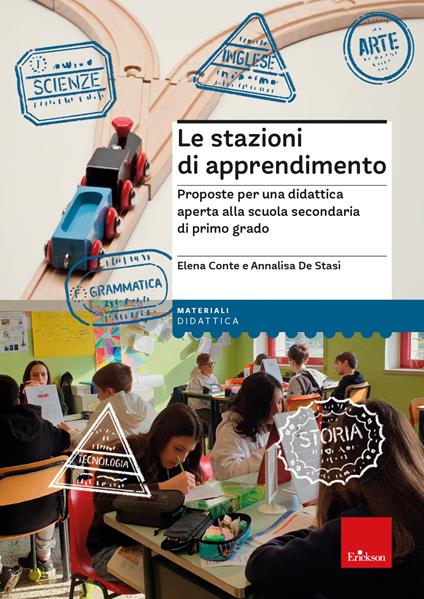 Le stazioni di apprendimento. Proposte per una didattica aperta alla scuola secondaria di primo grado - Elena Conte,Annalisa De Stasi - copertina