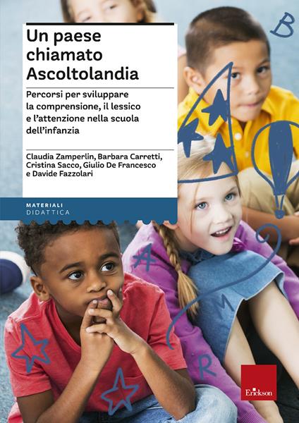 Un paese chiamato Ascoltolandia. Percorsi per sviluppare la comprensione, il lessico e l'attenzione nella scuola dell'infanzia - Claudia Zamperlin,Barbara Carretti,Cristina Sacco - copertina