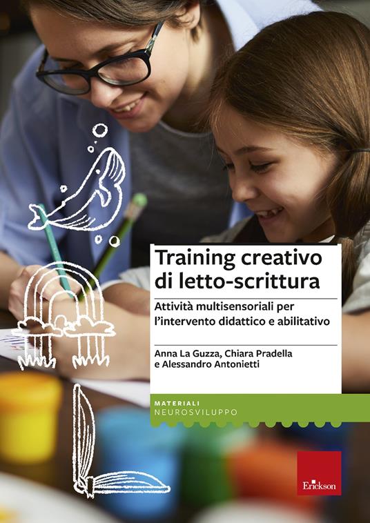 Training creativo di letto-scrittura. Attività multisensoriali per l'intervento didattico e abilitativo - Anna La Guzza,Chiara Pradella,Alessandro Antonietti - copertina