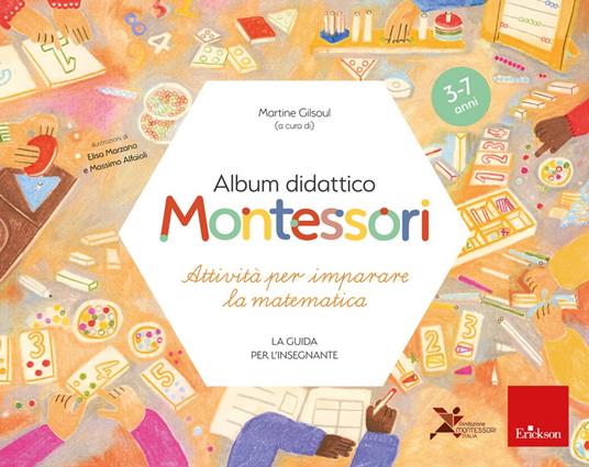 Album didattico Montessori. Attività per imparare la matematica (3-7 anni).  La guida per l'insegnante - Martine Gilsoul - Libro - Erickson - I  materiali | IBS