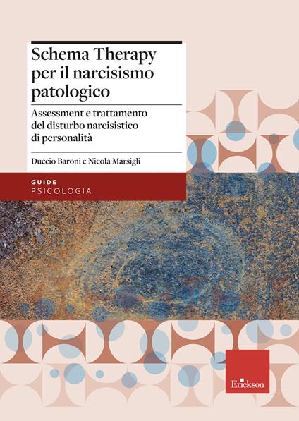 La schema therapy per il narcisismo patologico. Assessment e trattamento del disturbo narcisistico di personalità - Duccio Baroni,Nicola Marsigli - copertina