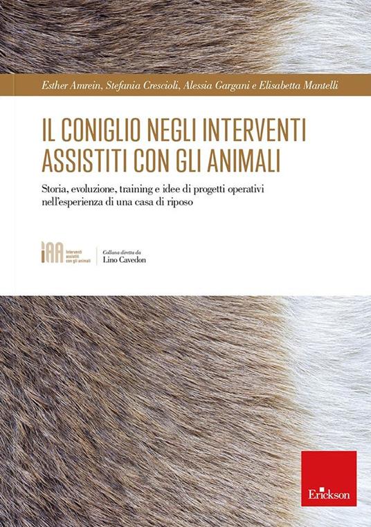 Il coniglio negli interventi assistiti con gli animali. Storia, evoluzione, training e idee di progetti operativi nell'esperienza di una casa di riposo - Esther Amrein,Stefania Crescioli,Alessia Gargani - copertina