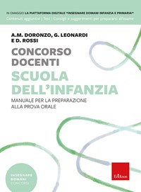 Concorso docenti. Scuola dell'infanzia. Manuale per la preparazione alla  prova orale - Mariantonia Doronzo Altomare, Giorgia Leonardi, Desirèe Rossi  - Libro - Mondadori Store