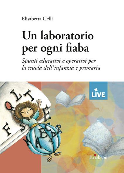 Un laboratorio per ogni fiaba. Spunti educativi e operativi per la scuola dell'infanzia e primaria - Elisabetta Gelli - copertina