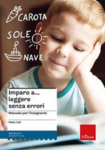 Imparo a... leggere senza errori. Manuale per l'insegnante e materiali di lavoro per l'alunno. Nuova ediz.