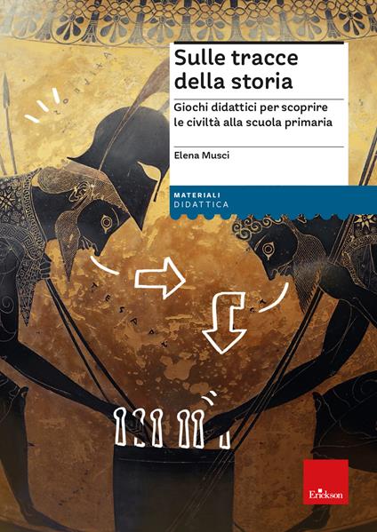 Sulle tracce della storia. Giochi didattici per scoprire le civiltà alla scuola primaria - Elena Musci - copertina