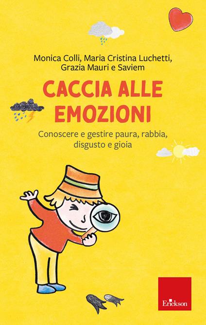 Caccia alle emozioni. Conoscere e gestire paura, rabbia, disgusto e gioia - Monica Colli,Maria Cristina Luchetti,Grazia Mauri - copertina