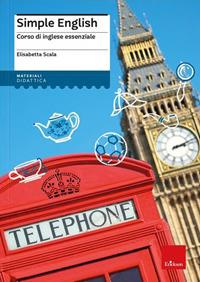 Simple English. Corso di inglese essenziale. Nuova ediz. Con Contenuto digitale (fornito elettronicamente) - Elisabetta Scala - copertina