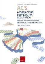 ACS Associazione Cooperativa Scolastica. Spunti per costruire comunità solidali, sostenibili e felici con le generazioni future. Toolkit avanzato 15-19 anni