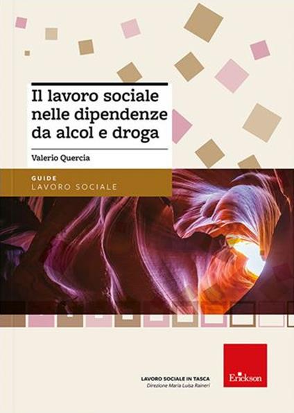 Il lavoro sociale nelle dipendenze da alcol e droga. Nuova ediz. - Valerio Quercia - copertina