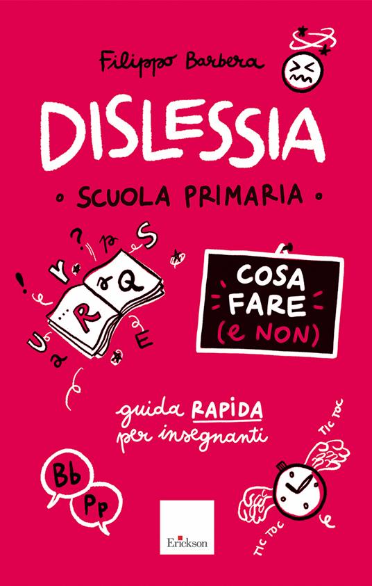 Dislessia - Cosa fare (e non) - Scuola primaria - Filippo Barbera - Libro -  Erickson - Guide per l'educazione | IBS